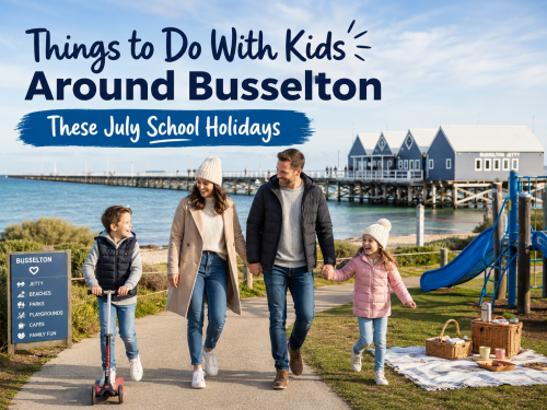 Things to Do With Kids Around Busselton These July School Holidays