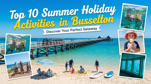 Top 10 Summer Holiday Activities in Busselton